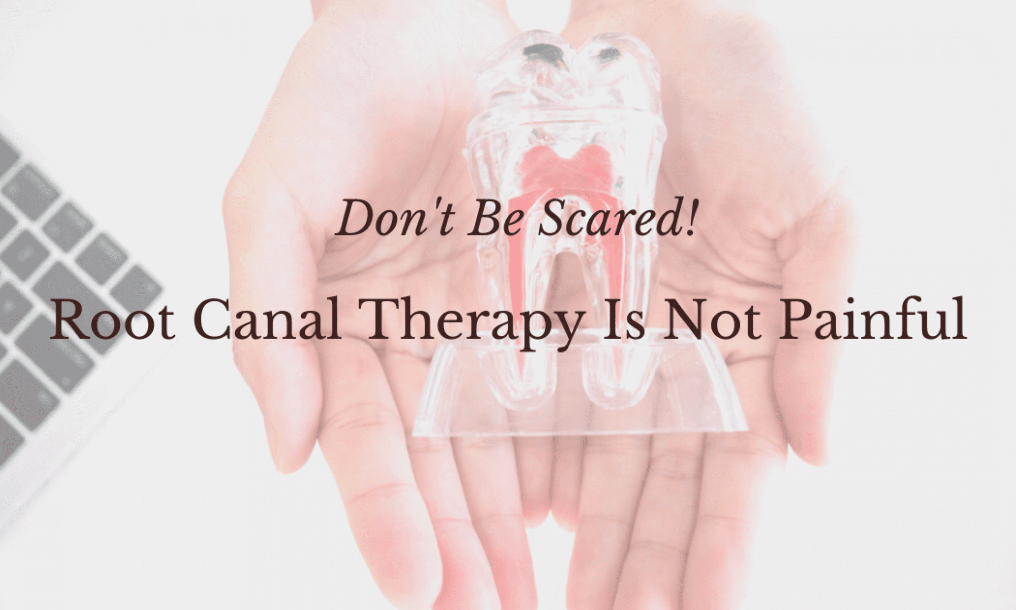 Root Canal Therapy Is Not Painful