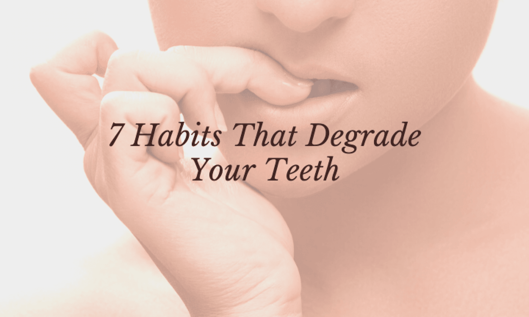 Habits That Degrade Your Teeth